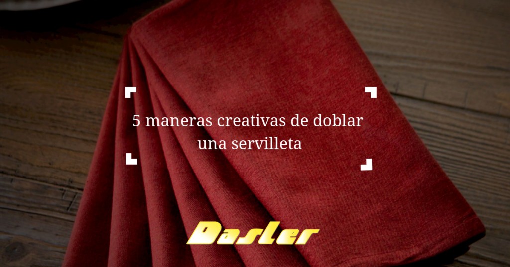 5 MANERAS CREATIVAS DE DOBLAR SERVILLETAS DE TELA PARA TUS CELEBRACIONES